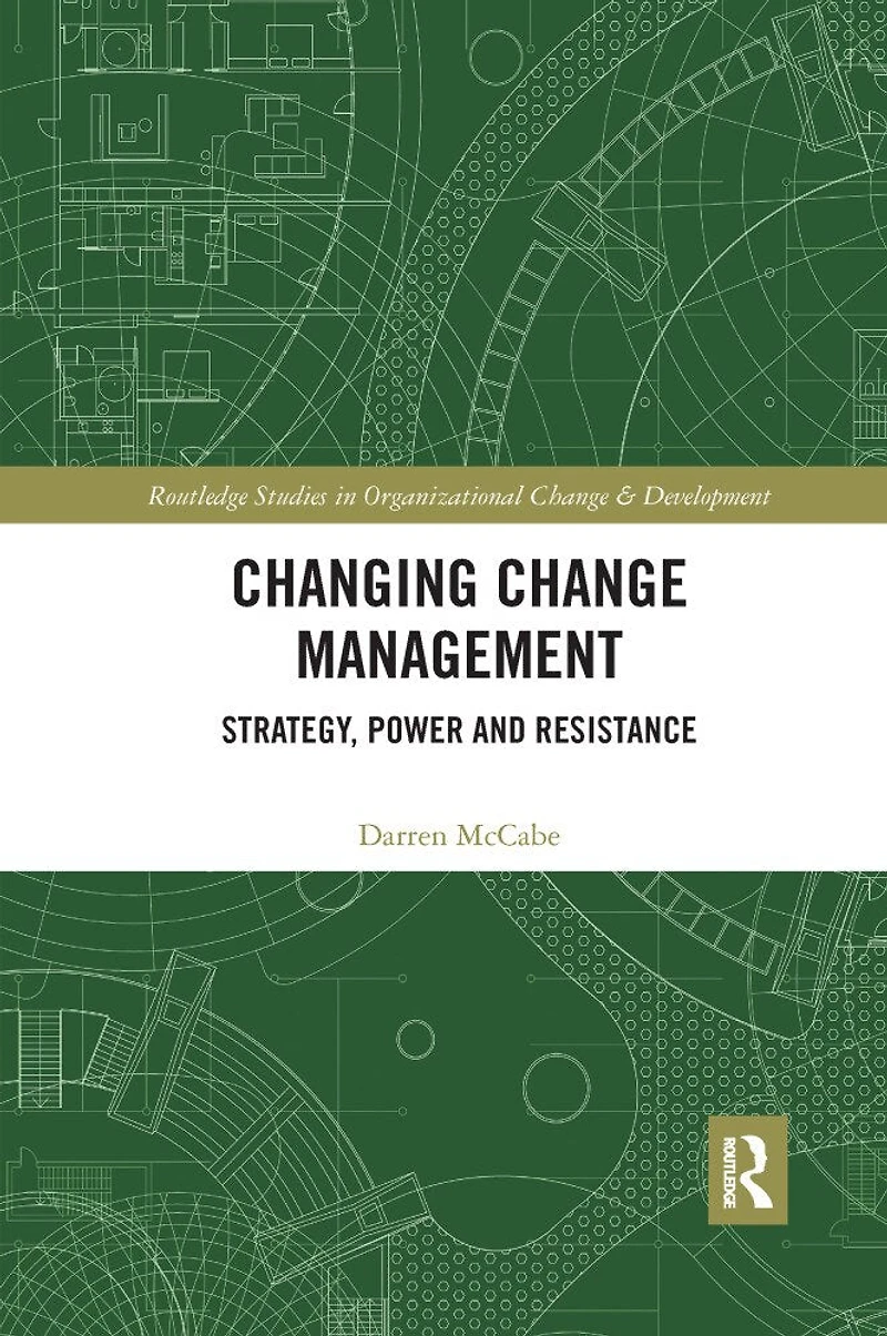 Changing Change Management: Strategy, Power And Resistance