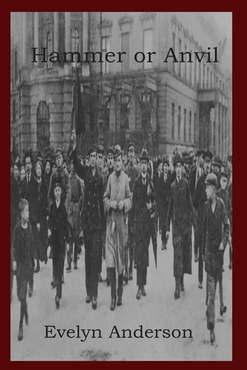 Hammer or Anvil: The Story of the German Working Class Movement