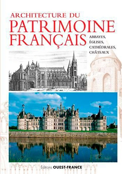 Architecture du patrimoine français : abbayes, églises, cathédrales et châteaux: abbayes, églises, cathédrales et châteaux