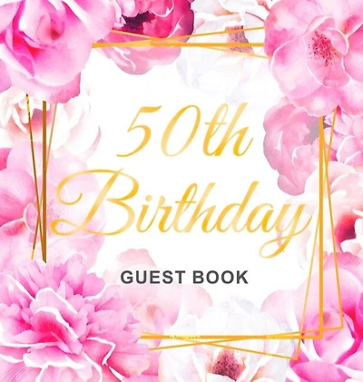 50th Birthday Guest Book: An Elegant Floral Keepsake for Her 50th Birthday - Square Hardcover Guest Sign-In Book for Women with 105 Pages for Wishes, Memories, Gift Log & Photos