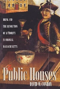 Public Houses: Drink And The Revolution Of Authority Colonial Massachusetts