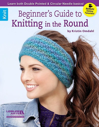 Beginner's Guide to Knitting in the Round: Learn Both Double POinted & Circular Needle Basics!; Bonus! Online Tutorials!