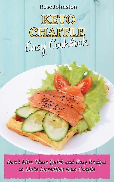 Keto Chaffle Easy Cookbook: Don't Miss These Quick And Easy Recipes To Make Incredible Keto Chaffle