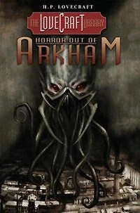 Lovecraft Library Volume 1: Horror Out Of Arkham