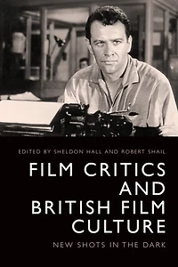 Film Critics and British Film Culture: New Shots in the Dark