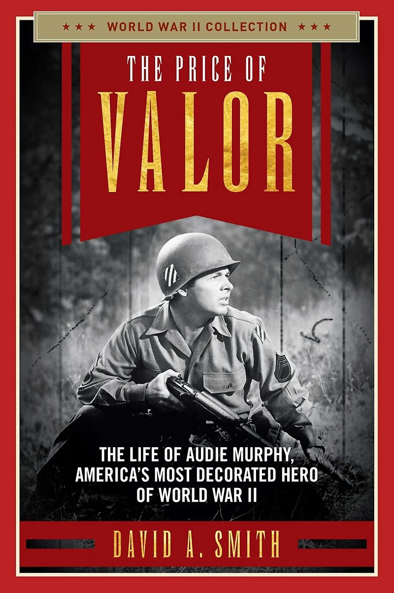 The Price of Valor: The Life of Audie Murphy