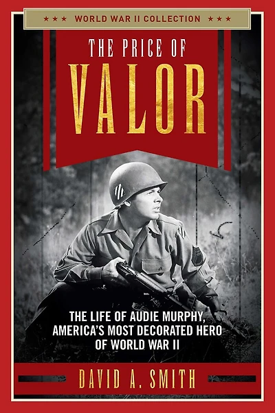 The Price of Valor: The Life of Audie Murphy