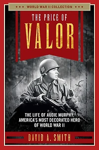 The Price of Valor: The Life of Audie Murphy