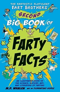 The Fantastic Flatulent Fart Brothers' Second Big Book of Farty Facts: An Illustrated Guide to the Science, History, Art, and Literature of Farting; US edition