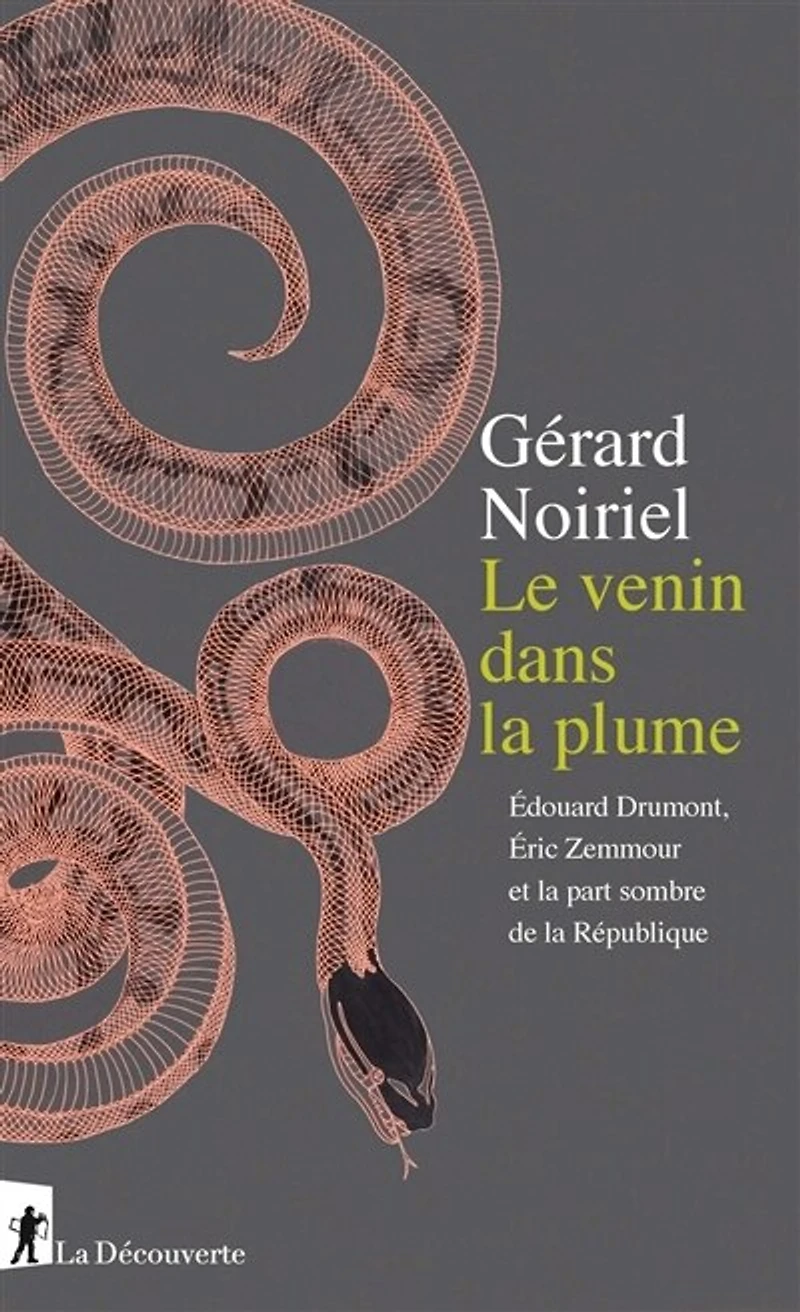 Le venin dans la plume: Edouard Drumont, Eric Zemmour et la part sombre de la République