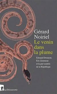 Le venin dans la plume: Edouard Drumont, Eric Zemmour et la part sombre de la République