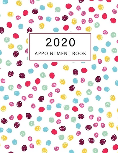 2020 Appointment Book: Colorful Dots Pattern - 2020 Weekly Appointment Book For Salons, Spas, Hair Stylist, Nail - 365 Day