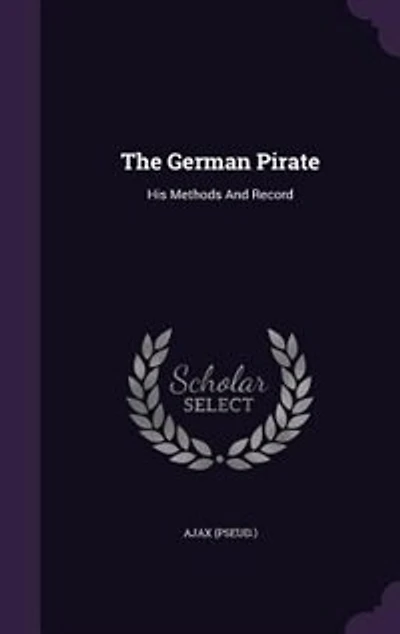 The German Pirate: His Methods and Record