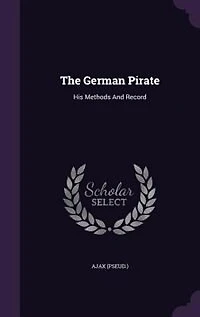 The German Pirate: His Methods and Record