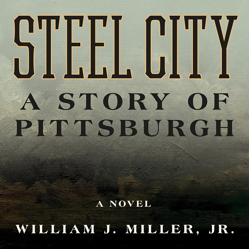 Steel City: A Story of Pittsburgh