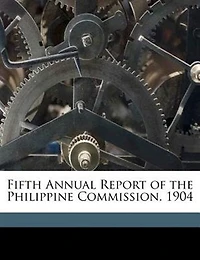 Fifth Annual Report of the Philippine Commission. 1904