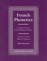 French Phonetics: A Guide to Correct Pronunciation of French and Cahier d'Exercises