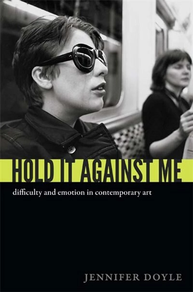 Hold It Against Me: Difficulty And Emotion Contemporary Art