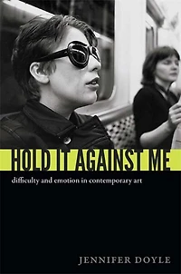 Hold It Against Me: Difficulty And Emotion Contemporary Art