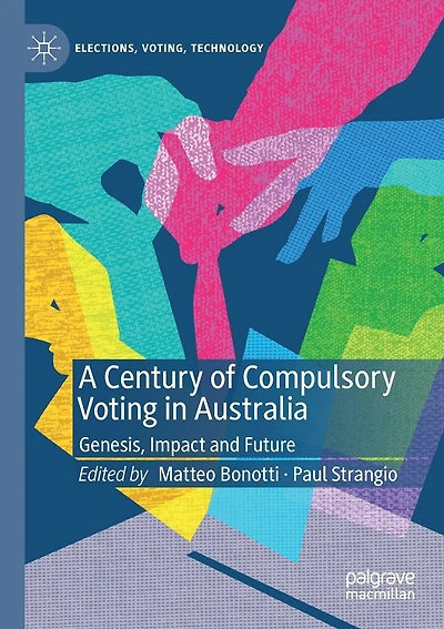 A Century of Compulsory Voting in Australia: Genesis, Impact and Future