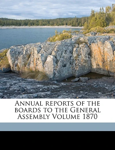 Annual Reports Of The Boards To The General Assembly Volume 1870