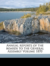Annual Reports Of The Boards To The General Assembly Volume 1870