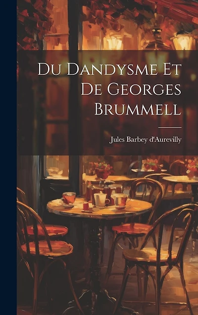 Du Dandysme Et De Georges Brummell