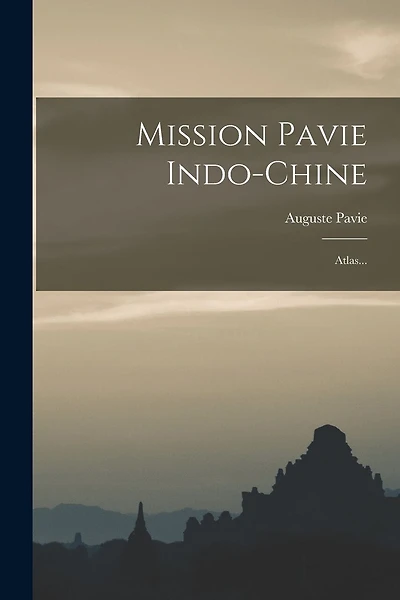 Mission Pavie Indo-chine: Atlas...