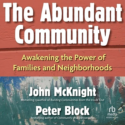 the Abundant Community: Awakening Power of Families and Neighborhoods
