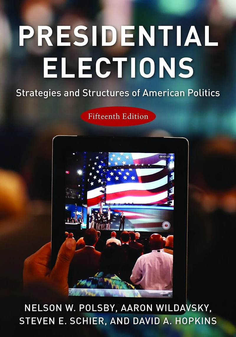 Presidential Elections: Strategies and Structures of American Politics