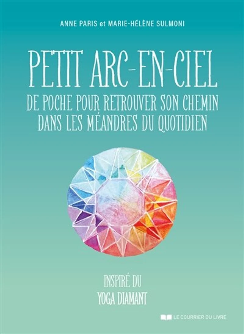 Petit arc-en-ciel de poche pour retrouver son chemin dans les méandres du quotidien: inspiré yoga diamant