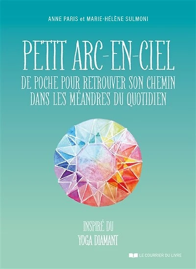 Petit arc-en-ciel de poche pour retrouver son chemin dans les méandres du quotidien: inspiré yoga diamant
