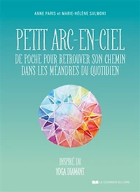 Petit arc-en-ciel de poche pour retrouver son chemin dans les méandres du quotidien: inspiré yoga diamant