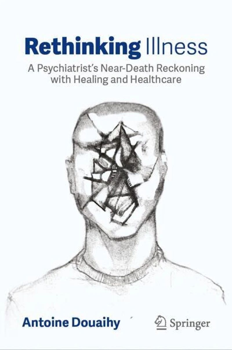Rethinking Illness: A Psychiatrist's Near-Death Reckoning with Healing and Healthcare