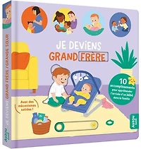 Je deviens grand frère-grande soeur: 10 accomplissements pour appréhender l'arrivée d'un bébé dans la famille