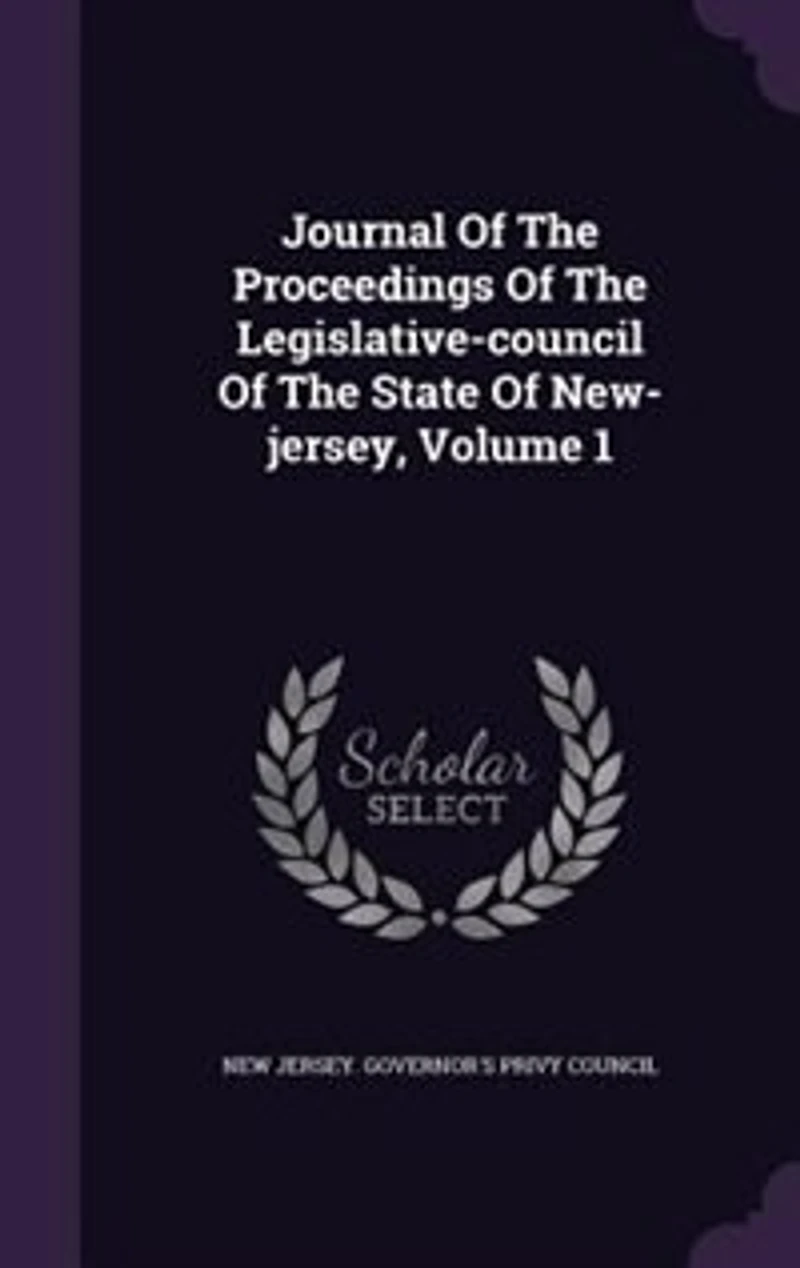 Journal Of The Proceedings Legislative-council State New-jersey, Volume 1