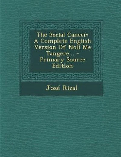 The Social Cancer: A Complete English Version Of Noli Me Tangere... - Primary Source Edition
