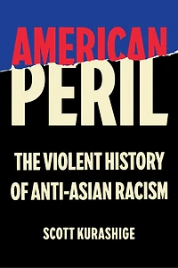 American Peril: The Violent History of Anti-Asian Racism