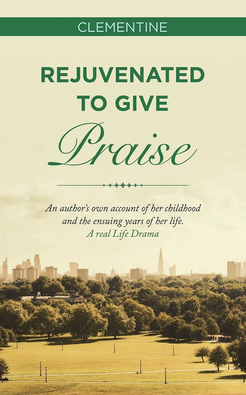Rejuvenated to Give Praise: An Author's Own Account of Her Childhood and the Ensuing Years Life. a Real Life Drama