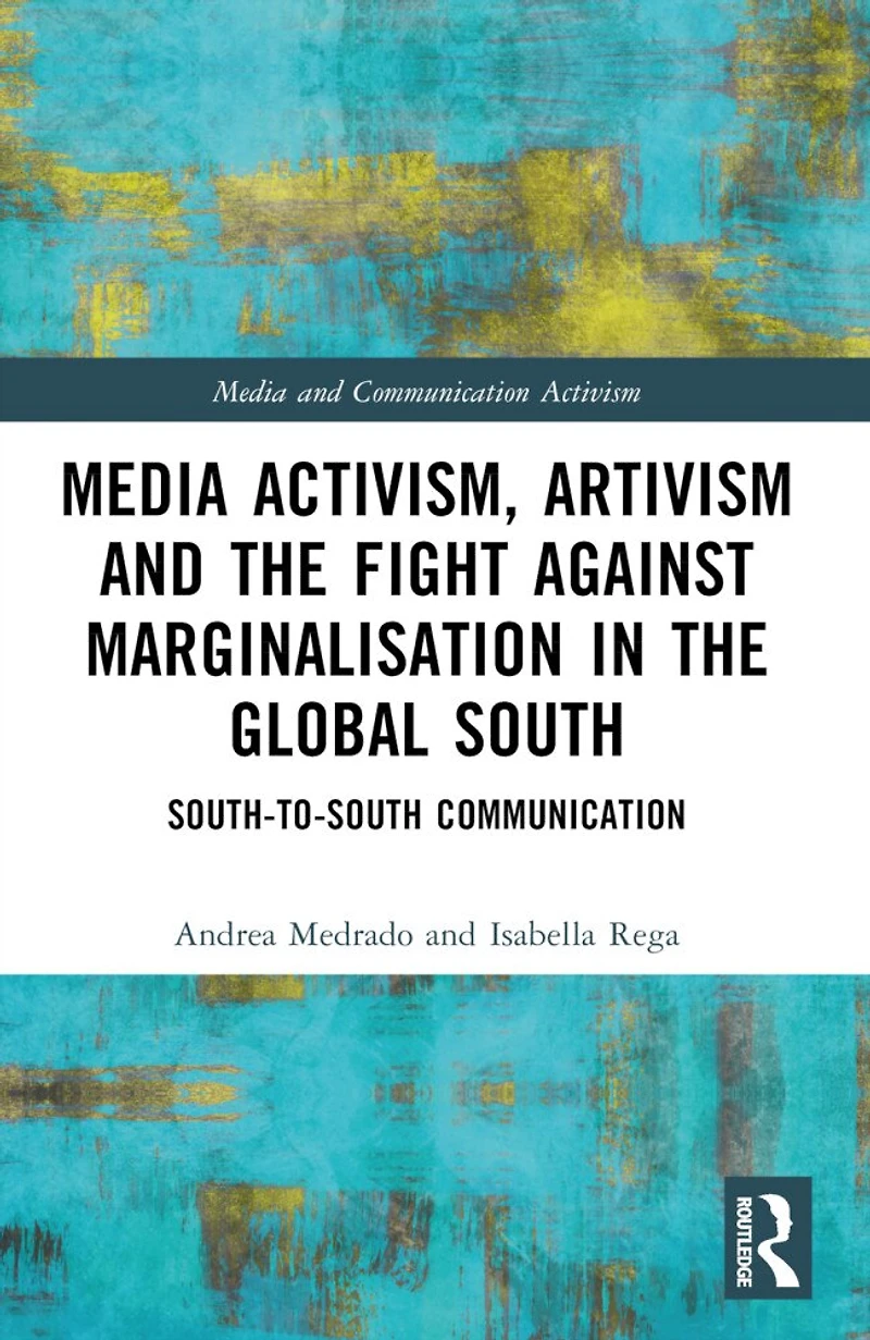Media Activism, Artivism and the Fight Against Marginalisation Global South: South-to-South Communication
