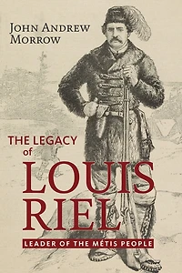 the Legacy of Louis Riel: Leader M�tis People