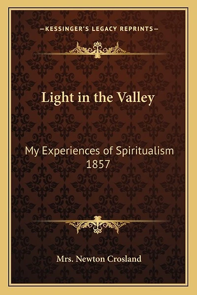 Light in the Valley: My Experiences of Spiritualism 1857