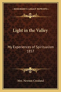 Light in the Valley: My Experiences of Spiritualism 1857