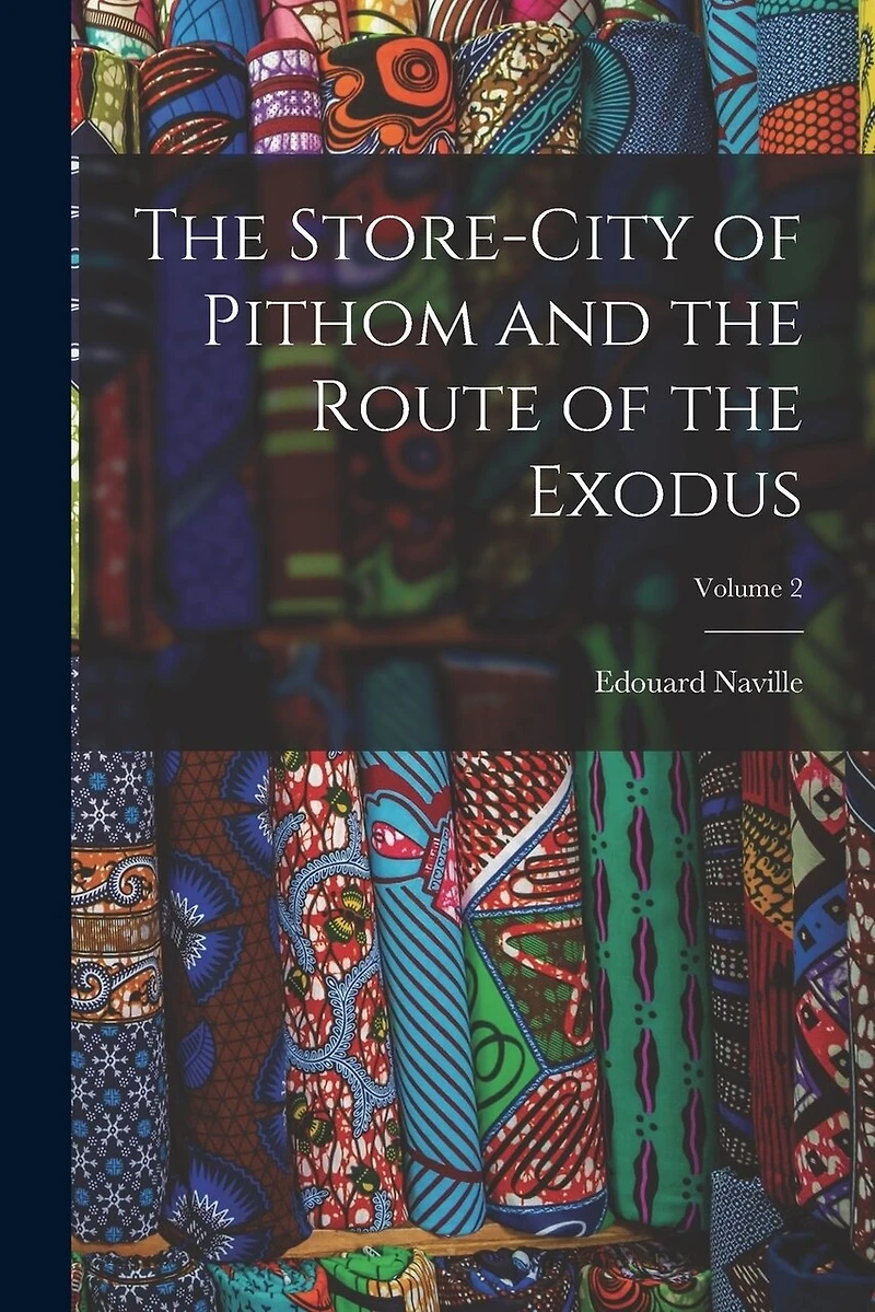 The Store-City of Pithom and the Route of the Exodus; Volume 2