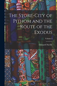 The Store-City of Pithom and the Route of the Exodus; Volume 2
