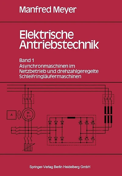 Elektrische Antriebstechnik: Band 1: Asynchronmaschinen im Netzbetrieb und drehzahlgeregelte Schleifringläufermaschinen