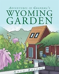 Adventures Grandma's Wyoming Garden