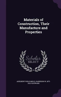 Materials of Construction, Their Manufacture and Properties (Classic Reprint)
