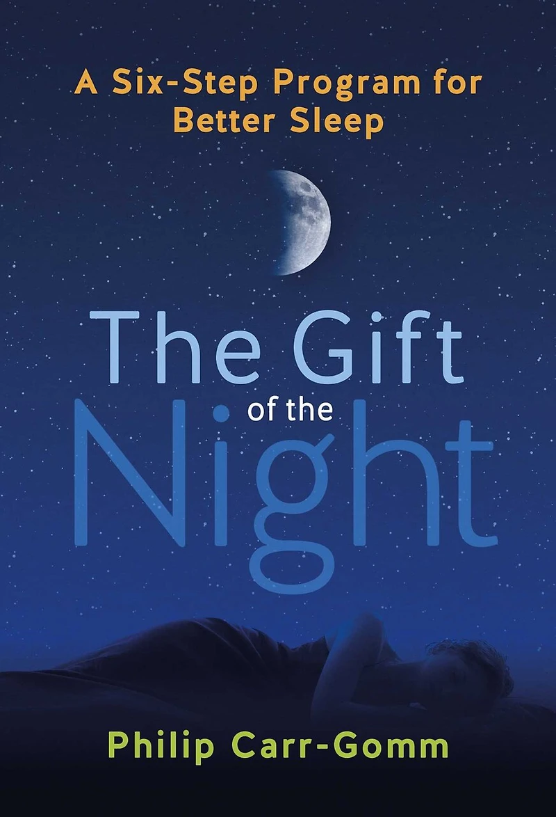 the Gift of Night: A Six-Step Program for Better Sleep