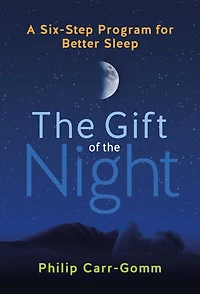 the Gift of Night: A Six-Step Program for Better Sleep